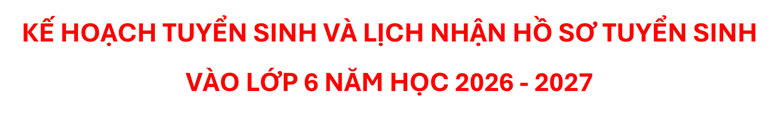 KẾ HỌCH TUYỂN SINH VÀO LỚP 6 NH 2026-2027